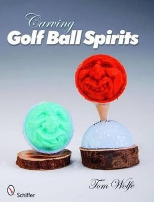 Tom Wolfe Carving Golf Ball Spirits (Paperback)