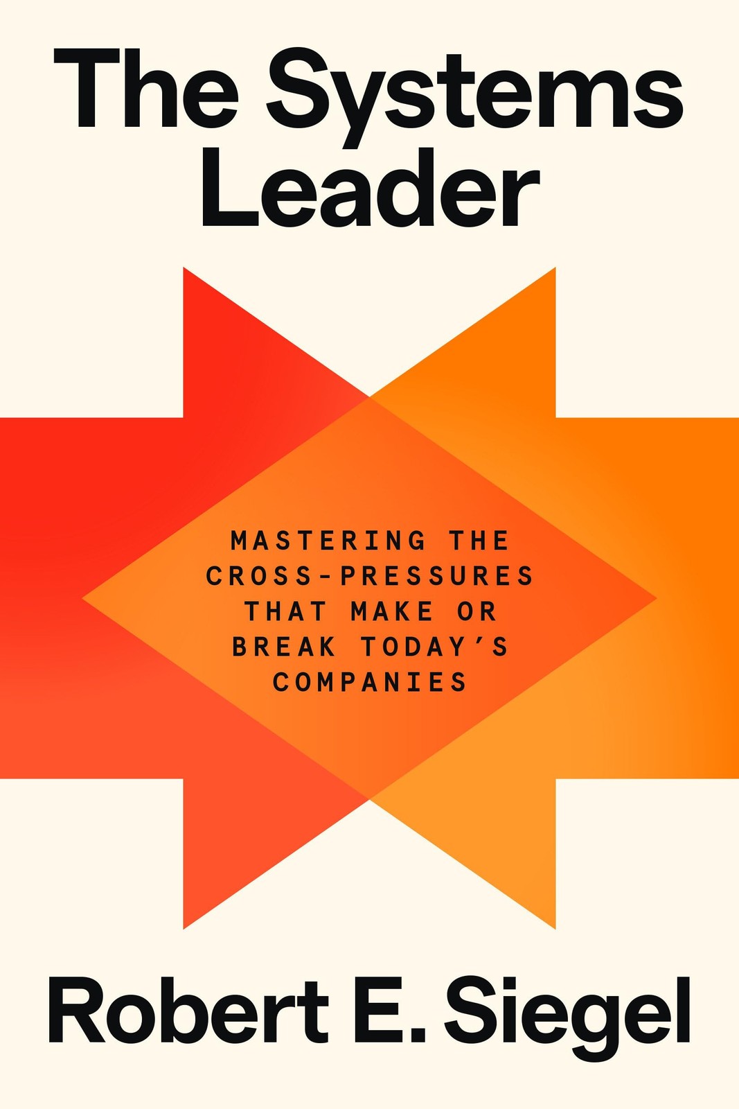 The Systems Leader: Mastering the Cross-Pressur, Siegel, Siegel,^*