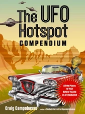 The UFO Hotspot Compendium: All the Places to Visit Before You Die or Are Ab...