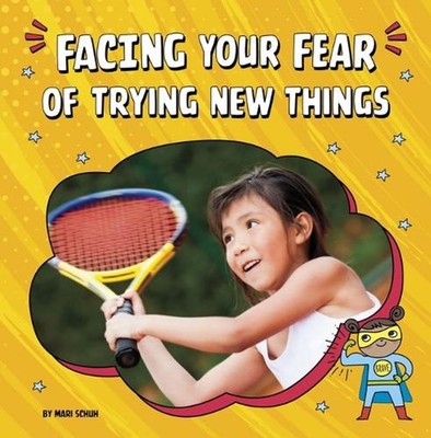 Facing Your Fear of Trying New Things by Mari C. Schuh (English) Paperback Book
