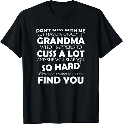 NEW LIMITED Don't Mess with Me I Have a Crazy Grandma Gift Idea T-Shirt S-3XL
