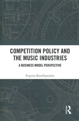 Competition Policy and the Music Industries : A Business Model Perspective, H...