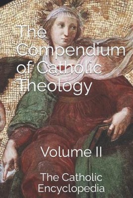The Compendium of Catholic Theology..., Encyclopedia, C