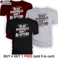 Dead Pedophiles Don't Re-offend T-Shirt Pedo Protective Parent Political BPD01