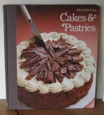 Cakes and Pastries (Good Cook S.) - the editors of Time-Life Books