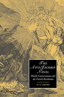 The Anti-Jacobin Novel British Conservatism and the French Revolution Grenby