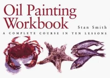 Oil Painting Workbook: A Complete Course in Ten Lessons (Art Workbook  - GOOD