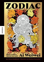 Zodiac - Ai Weiwei Mein Leben, Meine Kunst Ai Weiwei (U. A.) Buch 176 S. Deutsch