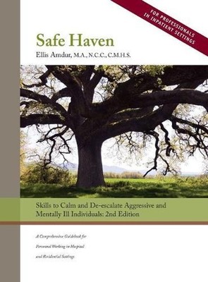 Safe Haven: Skills to Calm and De-escalate Aggressive and Mentally Ill Individua
