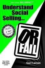 Garr Larson Understand Social Selling...or Fa...