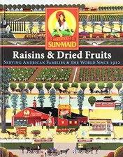 SUN-MAID RAISINS & DRIED FRUITS: SERVING AMERICAN FAMILIES By Anna L. Palecek