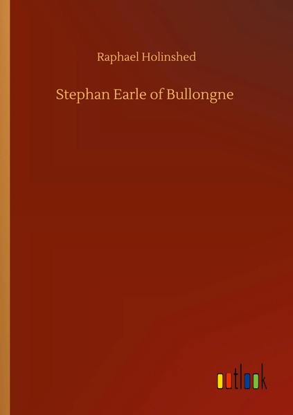 Raphael Holinshed | Stephan Earle Of Bullongne | Taschenbuch | Englisch (2020)-image