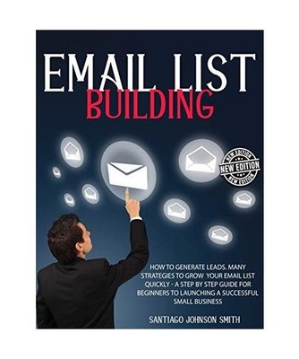 EMAIL LIST BUILDING: How To Generate Leads. Many Strategies To Grow Your Email L