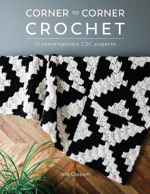 Corner to Corner Crochet: 15 Contemporary C2c Projects by Jessica Coppom (Englis