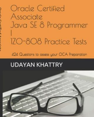 Oracle Certified Associate Java Se 8 Programmer I 1z0-808 Practice Tests: 260...
