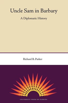 Uncle Sam in Barbary A Diplomatic History Richard B. Parker Taschenbuch Englisch