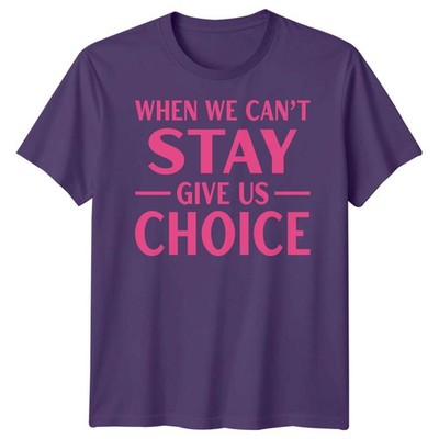 When We Cant Stay Give Us Choice Causes Herren T-Shirt Damen Tee Grafik