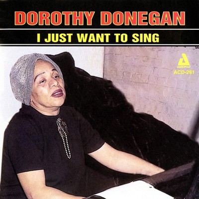 Dorothy Donegan I Just Want to Sing (CD)