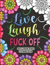 Adult Swear Words Coloring Book: Live, Laugh, Fuck Off: Swear Words Colouring Bo