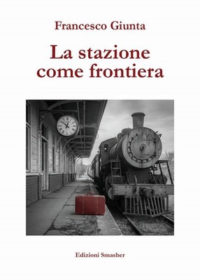 Buch - Francesco Giunta - Der Bahnhof als Grenze. Ediz. Integral - Smashe