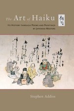 Art of Haiku : Its History Through Poems and Paintings by Japanese Masters by...