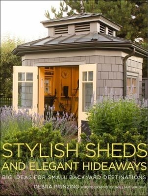 Stylish Sheds and Elegant Hideaways : Big Ideas for Small Backyar