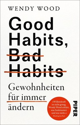 Good Habits, Bad Habits - Gewohnheiten für immer ändern, Wendy Wood