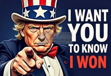 PRESIDENT DONALD TRUMP UNCLE SAM "I WANT YOU TO KNOW I WON" 13X19 POSTER