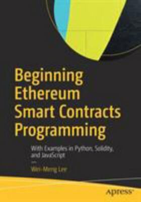 Beginning Ethereum Smart Contracts Programming: With Examples in Python,...