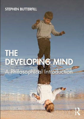 The Developing Mind: A Philosophical Introduction - Butterfill, Stephen