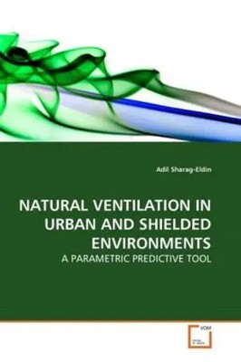 Adil Sharag-Eldin | NATURAL VENTILATION IN URBAN AND SHIELDED ENVIRONMENTS