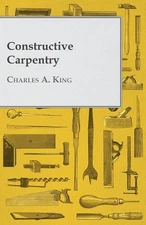 Constructive Carpentry by Charles A. King (English) Paperback Book