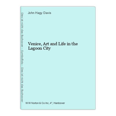 Venice, Art and Life in the Lagoon City Davis, John Hagy: