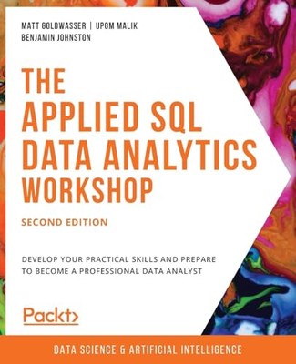 The Applied SQL Data Analytics Workshop: Entwickeln Sie Ihre... - Matt Goldwasser