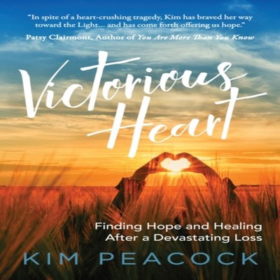 Victorious Heart Finding Hope and Healing After a Devastating Los