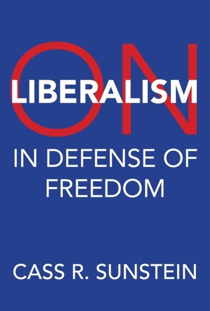 On Liberalism: In Defense of Freedom by Cass R. Sunstein