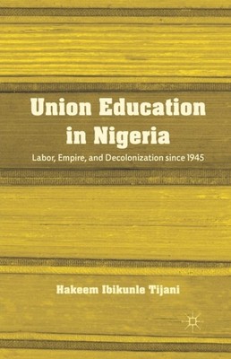 UNION EDUCATION IN NIGERIA : LABOR, EMPI by TIJANI, H. Paperback Self Help