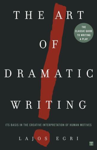 Art Of Dramatic Writing: Its Basis in the Cre- paperback, Lajos Egri, 0671213326