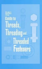 Guide to Threads, Threading and Threaded Fasteners : Modern Machi