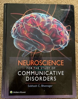 Neuroscience for the Study of Communicative Disorders Fifth Edition Bhatnagar H 