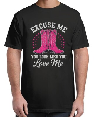 Excuse Me You Look Like You Love Me  for Adult S-4XL T-Shirt