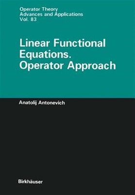 Linear Functional Equations : Operator Approach, Paperback by Antonevich, Ana...