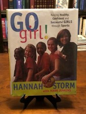 GO GIRL! Raising Healthy Confident Successful Girls by Sports by Hannah Storm
