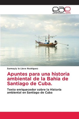 Apuntes para una historia ambiental de la Bahia de Santiago de Cuba. | Rodriguez