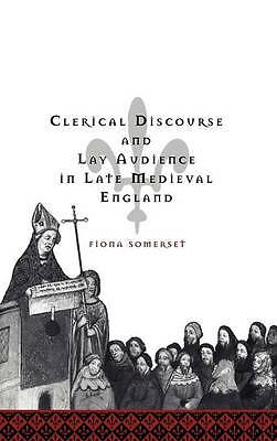 Clerical Discourse and Lay Audience in Late Medieval England Somerset Hardback