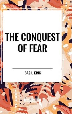 Conquest of Fear by Basil King Hardcover Book