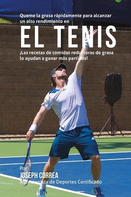 Queme la grasa rapidamente para alcanzar un alto rendimiento en el Tenis: Las re