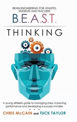 B.E.A.S.T. Thinking Brain Engineering for Athletes, Students and Teachers: A You