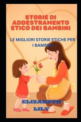 Storie Di Addestramento Etico Dei Bambini: Le Migliori Storie Etiche Per I Bambi