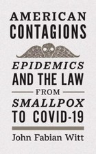 American Contagions: Epidemics and the Law from Smallpox to Covid-19